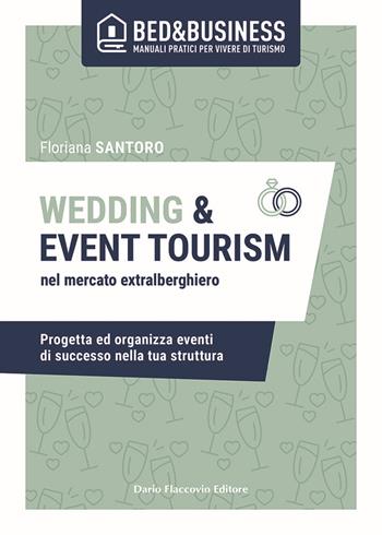 Wedding e event tourism nel mercato extralberghiero. Progetta ed organizza eventi di successo nella tua struttura - Floriana Santoro - Libro Flaccovio Dario 2023, Bed & Business | Libraccio.it