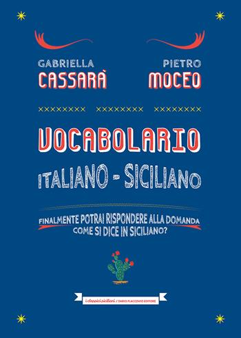 Vocabolario italiano-siciliano. Il primo aiuto per rispondere alla domanda: come si dice in siciliano? - Gabriella Cassarà, Pietro Moceo - Libro Flaccovio Dario 2022 | Libraccio.it