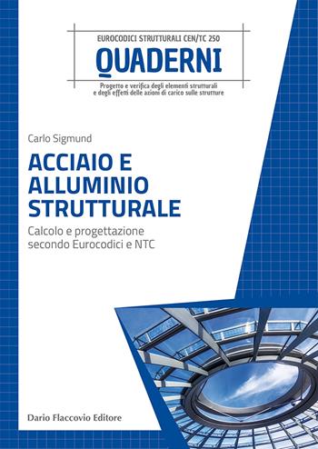 Acciaio e alluminio strutturale. Calcolo e progettazione secondo Eurocodici e NTC - Carlo Sigmund - Libro Flaccovio Dario 2022, Progettazione strutturale | Libraccio.it