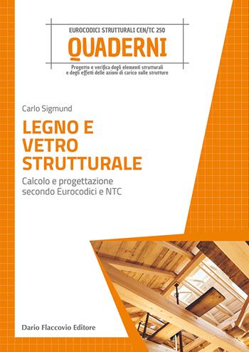 Legno e vetro strutturale. Calcolo e progettazione secondo Eurocodici e NTC - Carlo Sigmund - Libro Flaccovio Dario 2022, Progettazione strutturale | Libraccio.it