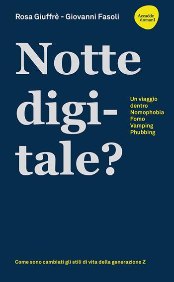 Notte digitale. Un viaggio dentro nomophobia, FOMO, vamping, phubbing - Rosa Giuffrè, Giovanni Fasoli - Libro Flaccovio Dario 2022 | Libraccio.it