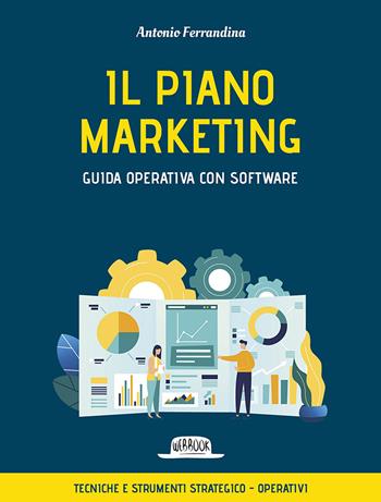 Il piano marketing. Guida operativa con software. Tecniche e strumenti strategico-operativi. Con software - Antonio Ferrandina - Libro Flaccovio Dario 2023, Web book | Libraccio.it