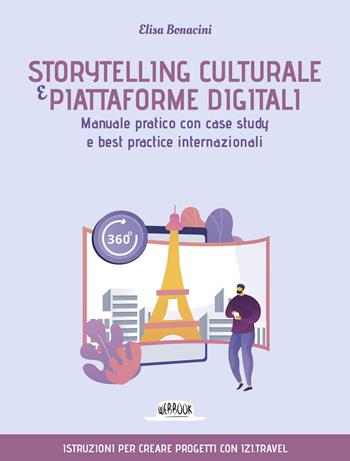 Storytelling culturale e piattaforme digitali. Manuale pratico con case study e best practice internazionali - Elisa Bonacini - Libro Flaccovio Dario 2023, Web book | Libraccio.it