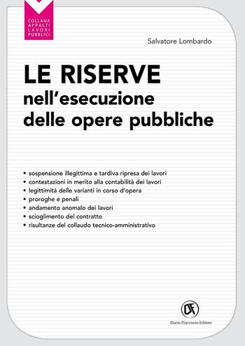 Le riserve nell'esecuzione delle opere pubbliche. Sospensione illegittima e la tardiva ripresa dei lavori - Salvatore Lombardo - Libro Flaccovio Dario 2023, Appalti lavori pubblici | Libraccio.it