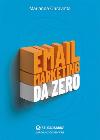 Email marketing da zero - Marianna Caravatta - Libro Flaccovio Dario 2023, Web book | Libraccio.it