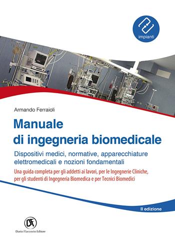 Manuale ingegneria biomedicale. Dispositivi medici, normative, apparecchiature elettromedicali e nozioni fondamentali - Armando Ferraioli - Libro Flaccovio Dario 2023 | Libraccio.it