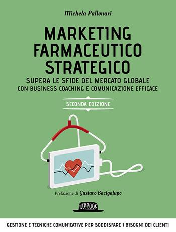 Marketing farmaceutico strategico. Supera le sfide del mercato globale con una gestione e comunicazione efficace - Michela Pallonari - Libro Flaccovio Dario 2023, Web book | Libraccio.it