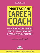 Professione career coach. Guida pratica per offrire servizi di orientamento e consulenza di carriera