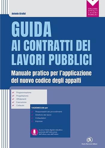 Guida ai contratti dei lavori pubblici. Manuale pratico per l'applicazione del nuovo codice degli appalti - Antonio Cirafisi - Libro Flaccovio Dario 2023, Appalti lavori pubblici | Libraccio.it