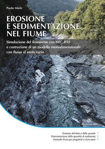 Erosione e sedimentazione nel fiume. Simulazione del fenomeno con HEC-RAS e costruzione di un modello monodimensionale con flusso di moto vario - Paolo Miele - Libro Flaccovio Dario 2023, Geologia | Libraccio.it
