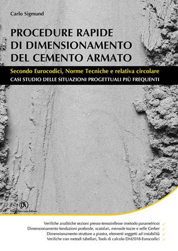 Procedure rapide di dimensionamento del cemento armato. Secondo eurocodici, norme tecniche e relativa circolare - Carlo Sigmund - Libro Flaccovio Dario 2023, Progettazione strutturale | Libraccio.it