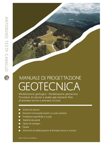 Manuale di progettazione geotecnica. Modellazione geologica. Modellazione geotecnica. Procedure di calcolo e analisi agli elementi finiti di ammassi terrosi e ammassi rocciosi - Camillo Antonino Testa - Libro Flaccovio Dario 2024, Geotecnica | Libraccio.it