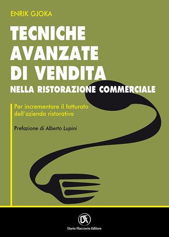 Tecniche avanzate di vendita nella ristorazione commerciale per incrementare il fatturato dell'azienda ristorativa - Enrik Gjoka - Libro Flaccovio Dario 2023, Web book | Libraccio.it