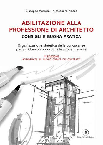 Abilitazione alla professione di architetto. Consigli e buona pratica. Organizzazione sintetica delle conoscenze per un idoneo approccio alle prove d'esame - Giuseppe Messina, Alessandro Amaro - Libro Flaccovio Dario 2023 | Libraccio.it