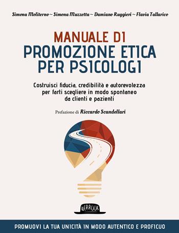 Manuale di promozione etica per psicologi. Costruisci fiducia, credibilità e autorevolezza per farti scegliere in modo spontaneo da clienti e pazienti - Simona Moliterno, Simona Muzzetta, Damiano Ruggieri - Libro Flaccovio Dario 2024, Web book | Libraccio.it