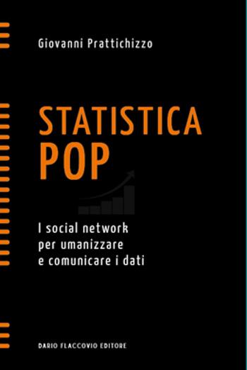 Statistica pop. I social network per umanizzare e comunicare i dati - Giovanni Prattichizzo - Libro Flaccovio Dario 2024, Spirali | Libraccio.it