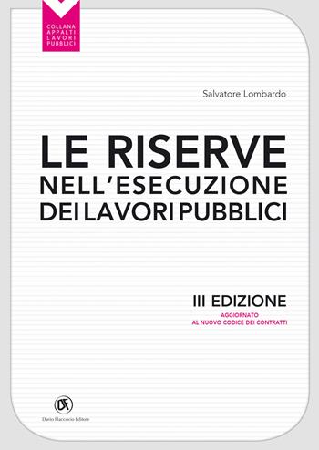 Le riserve nell'esecuzione dei lavori pubblici. Aggiornato al nuovo codice dei contratti - Salvatore Lombardo - Libro Flaccovio Dario 2024, Appalti lavori pubblici | Libraccio.it