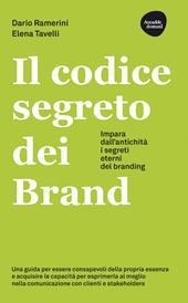 Il codice segreto dei Brand. Impara dall'antichità i segreti eterni del branding