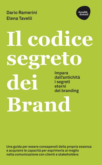 Il codice segreto dei Brand. Impara dall'antichità i segreti eterni del branding - Dario Ramerini, Elena Tavelli - Libro Flaccovio Dario 2024, Accadde domani | Libraccio.it