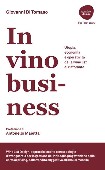 In vino Business. Utopia, economia e operatività della wine list al ristorante - Giovanni Di Tomaso - Libro Flaccovio Dario 2024, Accadde domani | Libraccio.it