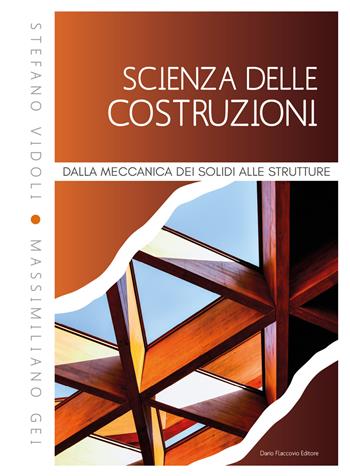 Scienza delle costruzioni. Dalla meccanica dei solidi alle strutture - Stefano Vidoli, Massimiliano Gei - Libro Flaccovio Dario 2024, Progettazione strutturale | Libraccio.it