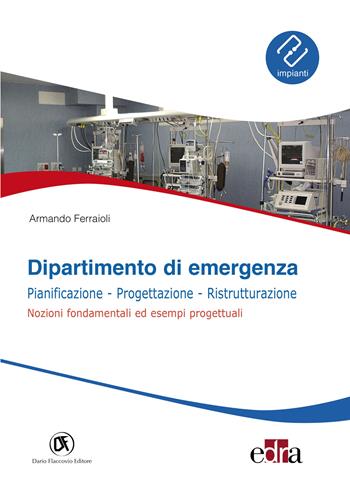 Dipartimento di emergenza. Pianificazione, progettazione, ristrutturazione. Nozioni fondamentali ed esempi progettuali - Armando Ferraioli - Libro Flaccovio Dario 2024, Impianti | Libraccio.it