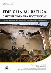 Edifici In Muratura. Dall'emergenza Alla Ricostruzione. Tecniche Costruttive Negli Interventi Di Restauro E Miglioramento Sismico