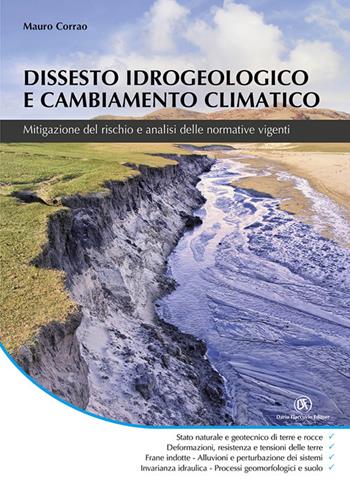 Dissesto idrogeologico e cambiamento climatico. Mitigazione del rischio e analisi delle normative vigenti - Mauro Corrao - Libro Flaccovio Dario 2025, Geologia Ambientale | Libraccio.it