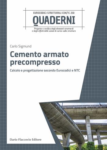 Cemento armato precompresso. Calcolo e progettazione secondo Eurocodici e NTC - Carlo Sigmund - Libro Flaccovio Dario 2024, Progettazione strutturale | Libraccio.it