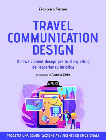 Travel communication design. Il news content design per lo storytelling dell'esperienza turistica - Francesca Ferrara - Libro Flaccovio Dario 2025, Web book | Libraccio.it