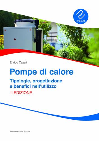 Pompe di calore. Tipologie, progettazione e benefici nell'utilizzo - Enrico Casali - Libro Flaccovio Dario 2025, Impianti | Libraccio.it