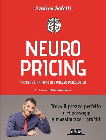 Neuropricing. Tecniche e principi del prezzo psicologico - Andrea Saletti - Libro Flaccovio Dario 2025, Web marketing | Libraccio.it
