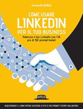 Come usare LinkedIn per il tuo business. Potenzia il tuo LinkedIn con l'IA, più di 150 prompt testati