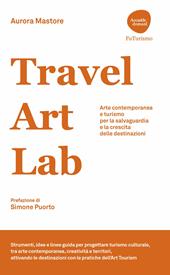 Travel Art Lab. Arte contemporanea e turismo per la salvaguardia e la crescita delle destinazioni
