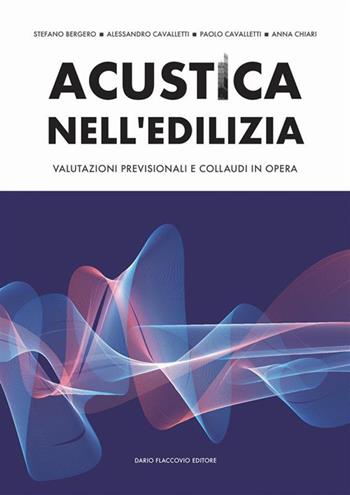 Acustica nell'edilizia. Valutazioni previsionali e collaudi in opera - Stefano Bergero, Paolo Cavalletti, Alessandro Cavalletti - Libro Flaccovio Dario 2026, Acustica | Libraccio.it