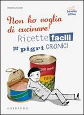 Non ho voglia di cucinare! Ricette facili per pigri cronici