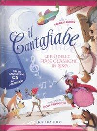Il cantafiabe. Le più belle fiabe classiche in rima. Ediz. illustrata. Con CD Audio  - Libro Gribaudo 2010 | Libraccio.it