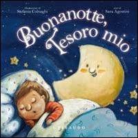 Buonanotte, tesoro mio. Ediz. illustrata - Sara Agostini, Stefania Colnaghi - Libro Gribaudo 2010, I tenerotti | Libraccio.it
