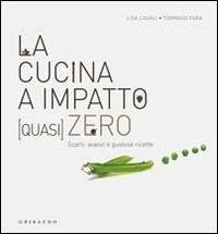 La cucina a impatto (quasi) zero. Scarti, avanzi e gustose ricette - Lisa Casali, Tommaso Fara - Libro Gribaudo 2010 | Libraccio.it