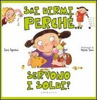 Sai dirmi perché... servono i soldi? - Sara Agostini, Marta Tonin - Libro Gribaudo 2010, Sai dirmi perché | Libraccio.it