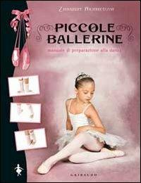 Piccole ballerine. Manuale di preparazione alla danza - Zhannat Akhmetova - Libro Gribaudo 2010 | Libraccio.it