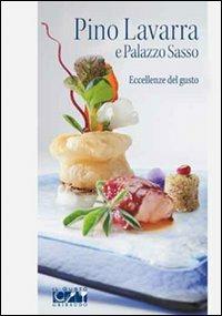Pino Lavarra e Palazzo Sasso. Eccellenze del gusto - Ilaria Santomanco - Libro Gribaudo 2010, Grandi chef | Libraccio.it