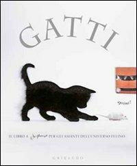 Gatti. Il libro a sorpresa per gli amanti dell'universo felino  - Libro Gribaudo 2010 | Libraccio.it