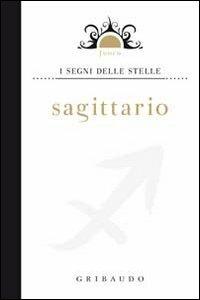 Sagittario - Daniela Capparotto - Libro Gribaudo 2010, I segni delle stelle | Libraccio.it