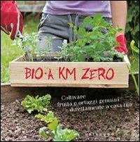 Bio a km zero  - Libro Gribaudo 2010, Grandi libri del verde | Libraccio.it
