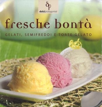 Fresche bontà. Gelati, semifreddi e torte gelato  - Libro Gribaudo 2010 | Libraccio.it