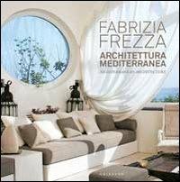 Architettura mediterranea-Mediterranean architecture - Fabrizia Frezza - Libro Gribaudo 2010 | Libraccio.it