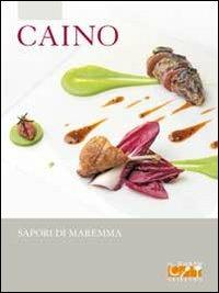 Caino. Sapori di Maremma - Debora Bionda, Carlo Vischi - Libro Gribaudo 2010 | Libraccio.it