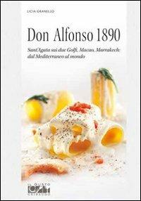 Don Alfonso 1890. Sant'Agata sui due Golfi, Macao, Marrakech. Dal Mediterraneo al mondo - Licia Granello - Libro Gribaudo 2011, Grandi chef | Libraccio.it