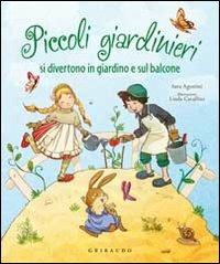 Piccoli giardinieri si divertono in giardino e sul balcone - Sara Agostini, Linda Cavallini - Libro Gribaudo 2010 | Libraccio.it